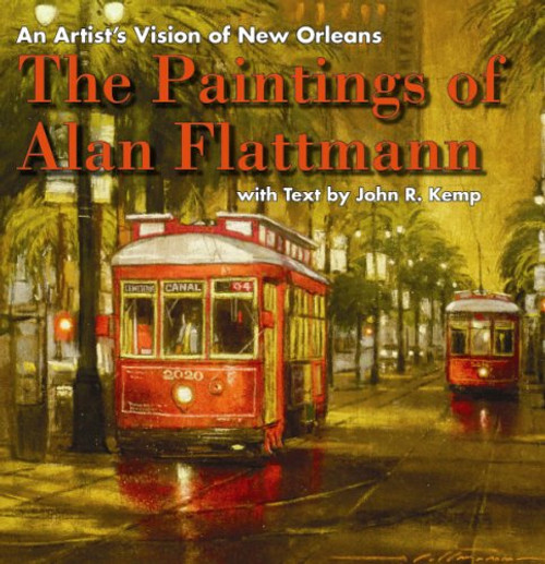 An Artist's Vision of New Orleans: The Paintings of Alan Flattmann