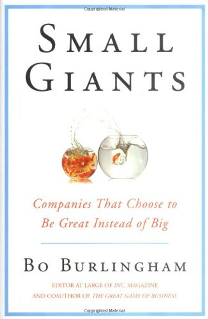 Small Giants: Companies That Choose to Be Great Instead of Big