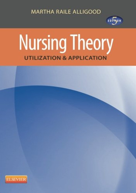 Nursing Theory: Utilization & Application, 5e