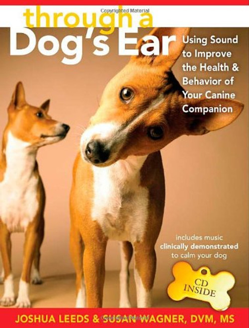 Through a Dog's Ear: Using Sound to Improve the Health & Behavior of Your Canine Companion