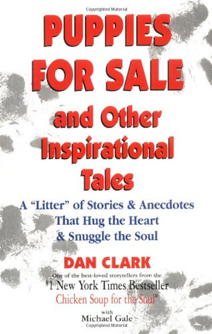 Puppies For Sale and Other Inspirational Tales: A Litter of Stories and Anecdotes That Hug the Heart & Snuggle the Soul