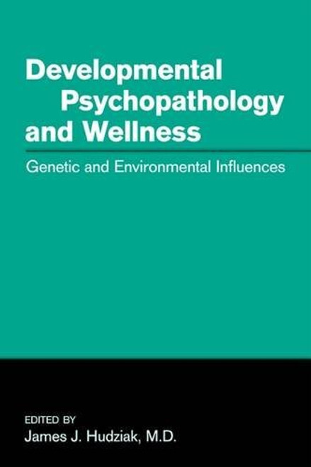 Developmental Psychopathology and Wellness: Genetic and Environmental Influences
