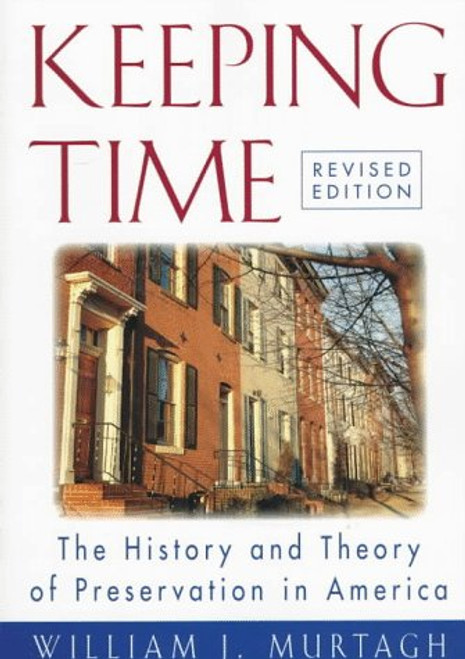 Keeping Time: The History and Theory of Preservation in America (Preservation Press Series)