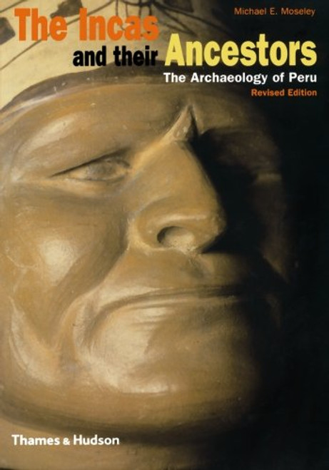 The Incas and Their Ancestors: The Archaeology of Peru (Revised Edition)