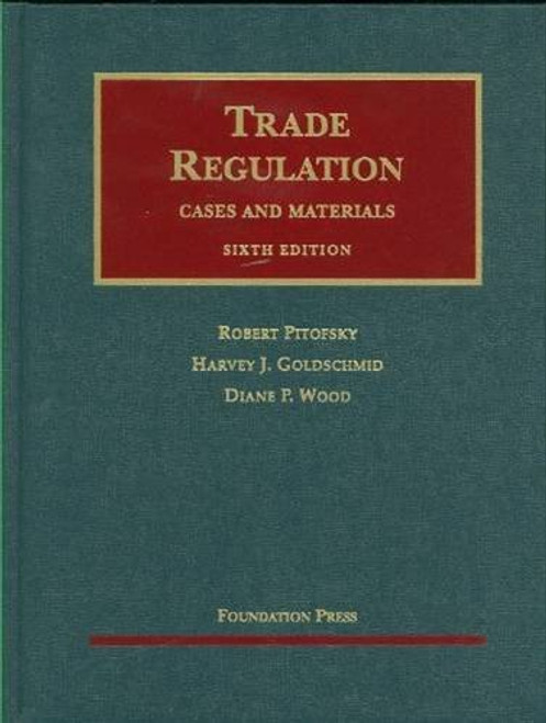 Trade Regulation: Cases and Materials, 6th Edition (University Casebook Series)
