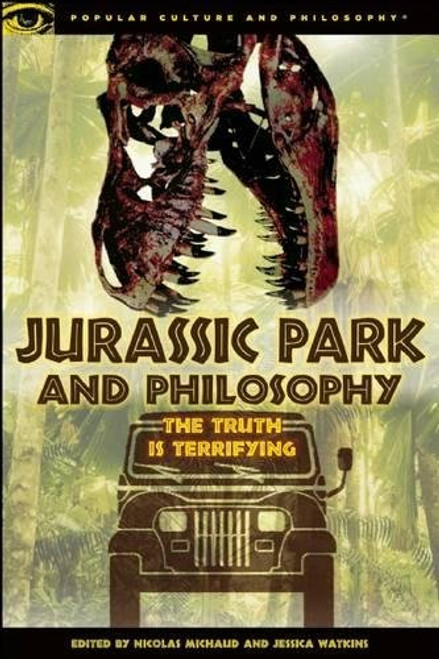 Jurassic Park and Philosophy: The Truth Is Terrifying (Popular Culture and Philosophy)