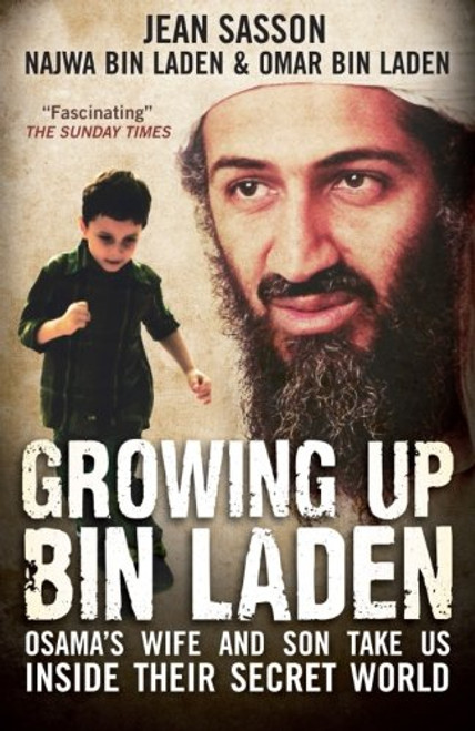 Growing Up Bin Laden: Osama's Wife and Son Take Us Inside Their Secret World. Jean Sasson as Told to Her by Najwa Bin Laden and Omar Bin Lad(Import)