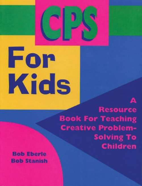 CPS for Kids: A Resource Book for Teaching Creative Problem-Solving to Children