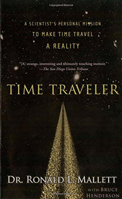 Time Traveler: A Scientist's Personal Mission to Make Time Travel a Reality