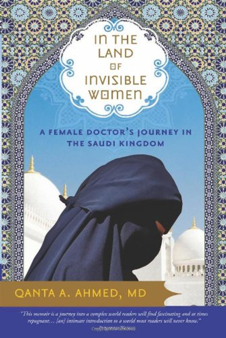 In the Land of Invisible Women: A Female Doctor's Journey in the Saudi Kingdom