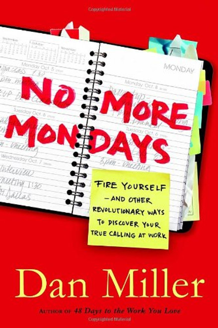 No More Mondays: Fire Yourself--and Other Revolutionary Ways to Discover Your True Calling at Work (Christian Edition)