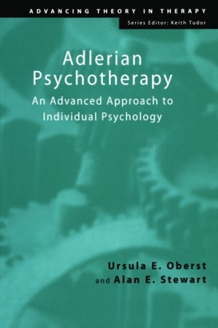 Adlerian Psychotherapy: An Advanced Approach to Individual Psychology (Advancing Theory in Therapy)