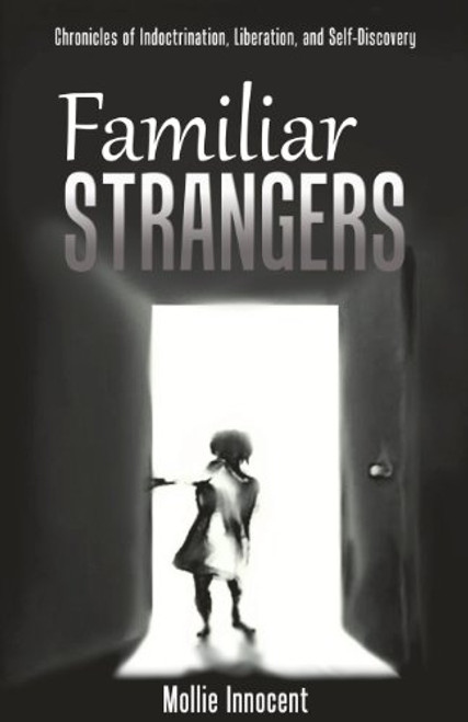 Familiar Strangers: Chronicles of Indoctrination, Liberation and Self-Discovery