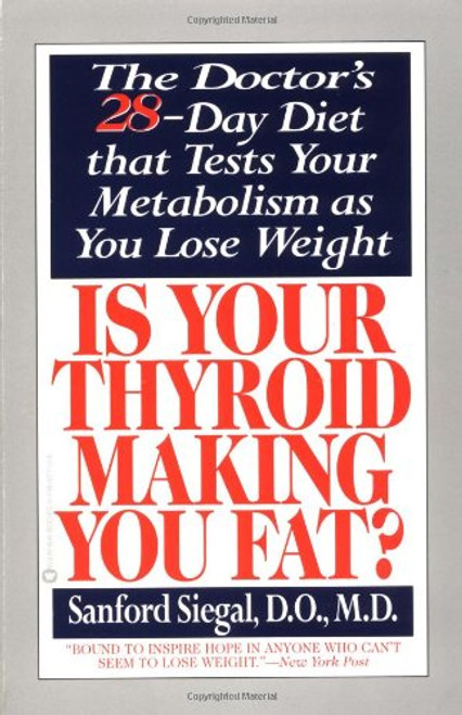 Is Your Thyroid Making You Fat: The Doctor's 28-Day Diet that Tests Your Metabolism as You Lose Weight