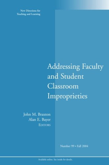 Addressing Faculty and Student Classroom Improprieties: New Directions for Teaching and Learning, No. 99