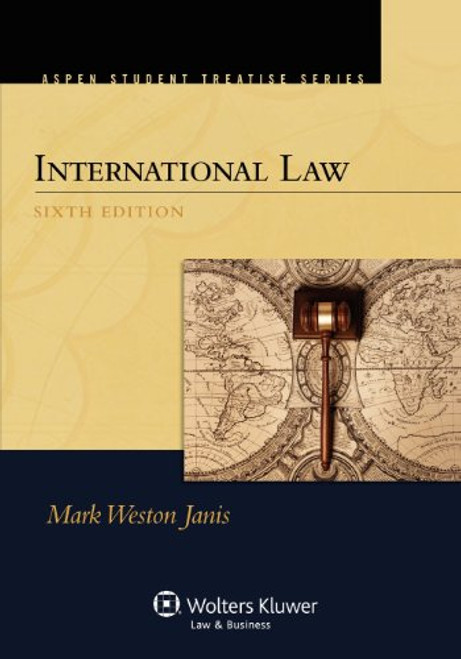 International Law, Sixth Edition (Aspen Student Treatise Series)