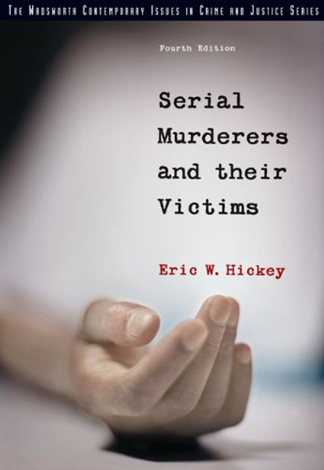 Serial Murderers and their Victims (The Wadsworth Contemporary Issues In Crime And Justice Series)
