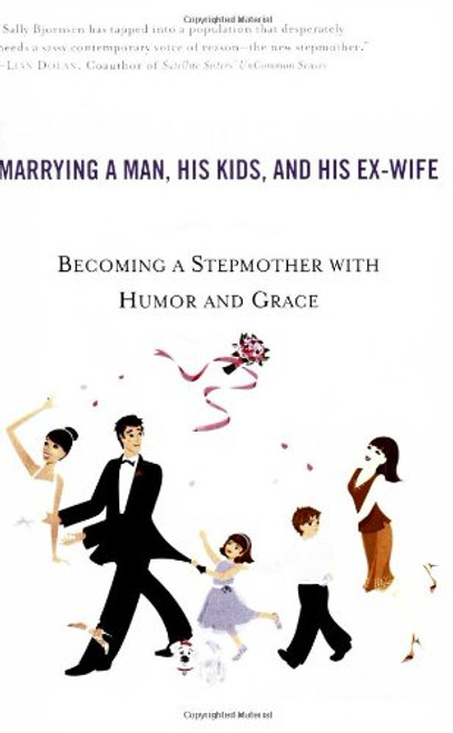 The Single Girl's Guide to Marrying a Man, His Kids, and His Ex-Wife: Becoming A Stepmother With Humor And Grace
