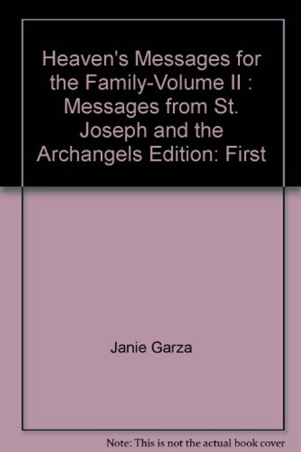 Heaven's Messages for the Family-Volume II : Messages from St. Joseph and the Archangels
