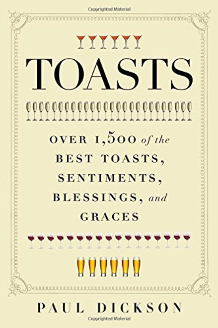 Toasts: Over 1,500 of the Best Toasts, Sentiments, Blessings, and Graces