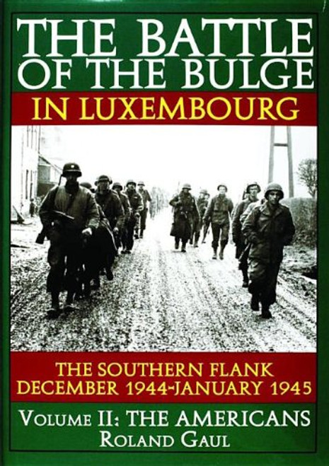 2: The Battle of the Bulge in Luxembourg: The Southern Flank - Dec. 1944 - Jan. 1945 Vol.II The Americans (The Americans , Vol 2)