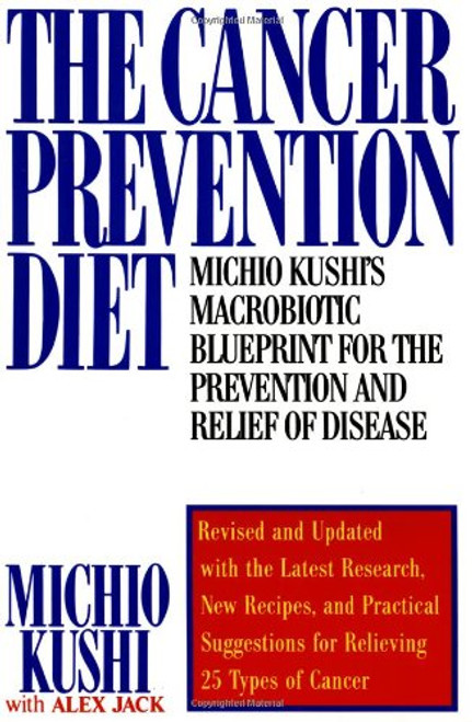 The Cancer Prevention Diet: Michio Kushi's Macrobiotic Blueprint for the Prevention and Relief of Disease