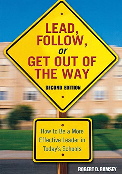 Lead, Follow, or Get Out of the Way: How to Be a More Effective Leader in Todays Schools