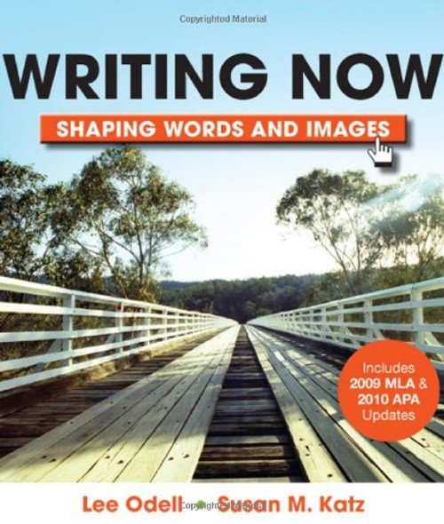 Writing Now with 2009 MLA and 2010 APA Updates: Shaping Words and Images