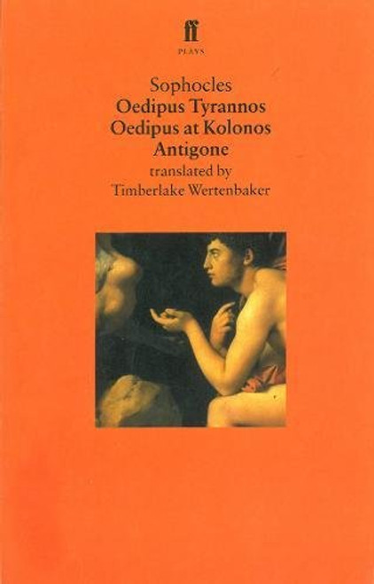 Oedipus Plays: Oedipus Tyrannos; Oedipus at Kolonos; Antigone