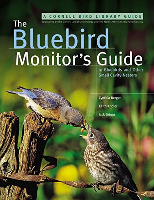 The Bluebird Monitor's Guide to Bluebirds and Other Small Cavity Nesters