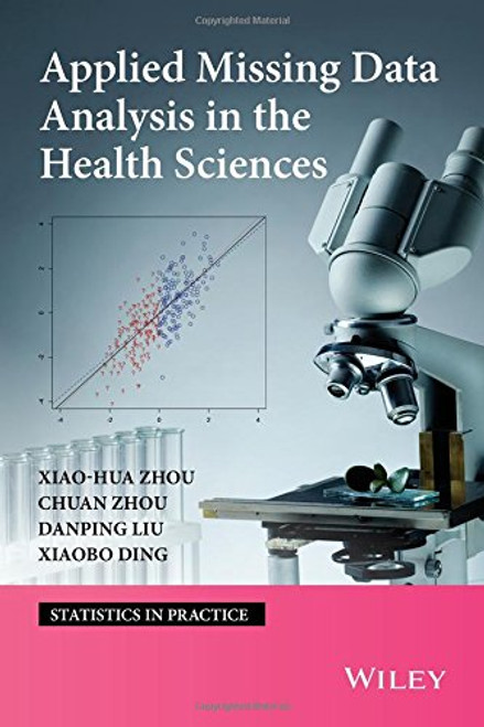 Applied Missing Data Analysis in the Health Sciences (Statistics in Practice)