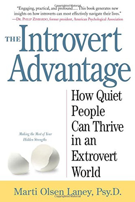 The Introvert Advantage: How Quiet People Can Thrive in an Extrovert World