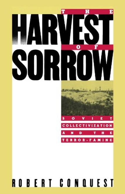 The Harvest of Sorrow: Soviet Collectivization and the Terror-Famine