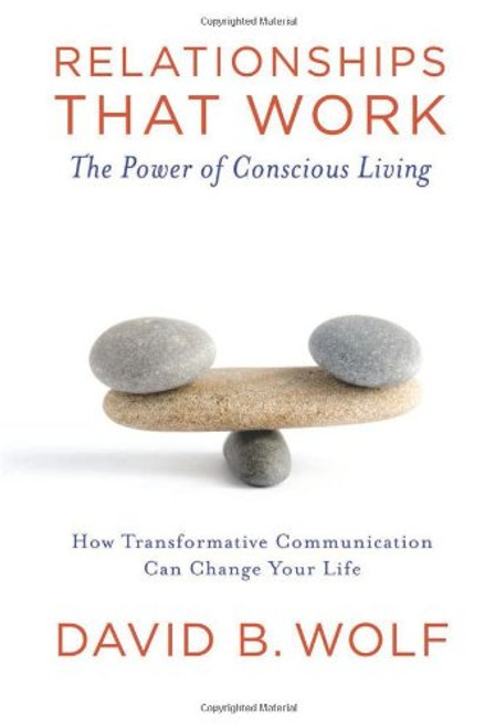 Relationships that Work: The Power of Conscious Living