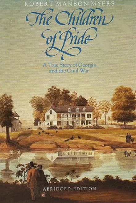 The Children of Pride: Selected letters of the family of the Rev. Dr. Charles Colcock Jones from the years 1860-1868; A New, Abridged Edition