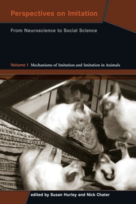 Perspectives on Imitation: From Neuroscience to Social Science - Volume 1: Mechanisms of Imitation and Imitation in Animals (MIT Press)