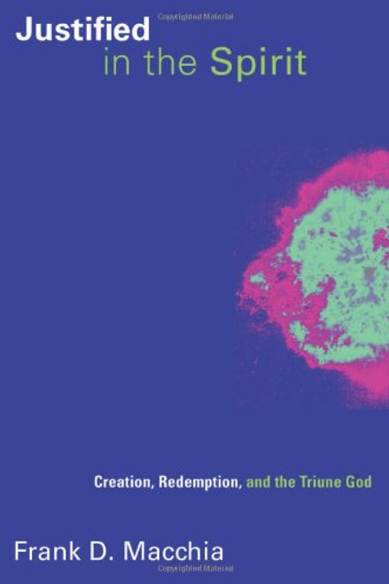 Justified in the Spirit: Creation, Redemption, and the Triune God (Pentecostal Manifestos (PM))