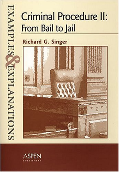Criminal Procedure II: From Bail To Jail (THE EXAMPLES & EXPLANATIONS SERIES)