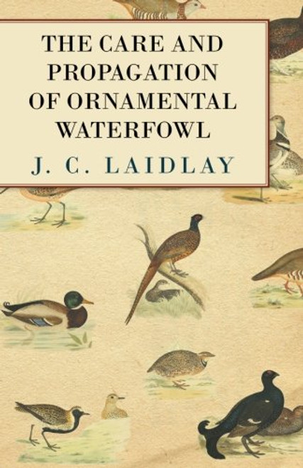 The Care and Propagation of Ornamental Waterfowl