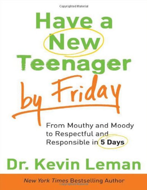 Have a New Teenager by Friday: From Mouthy and Moody to Respectful and Responsible in 5 Days