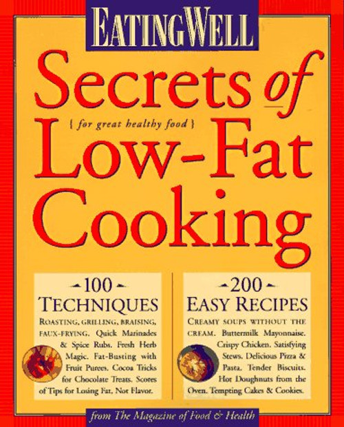 Eating Well Secrets of Low-Fat Cooking: From the Magazine of Food & Health (Eating Well)