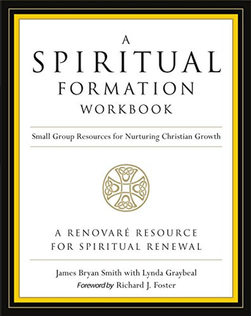 A Spiritual Formation Workbook  - Revised edition: Small Group Resources for Nurturing Christian Growth