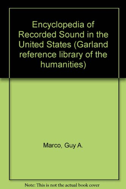 Encyclopedia of Recorded Sound in the United States (Garland Reference Library of the Humanities)