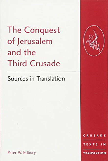 The Conquest of Jerusalem and the Third Crusade: Sources in Translation (Crusade Texts in Translation)