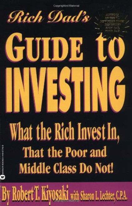 Rich Dad's Guide to Investing: What the Rich Invest in, That the Poor and Middle Class Do Not!