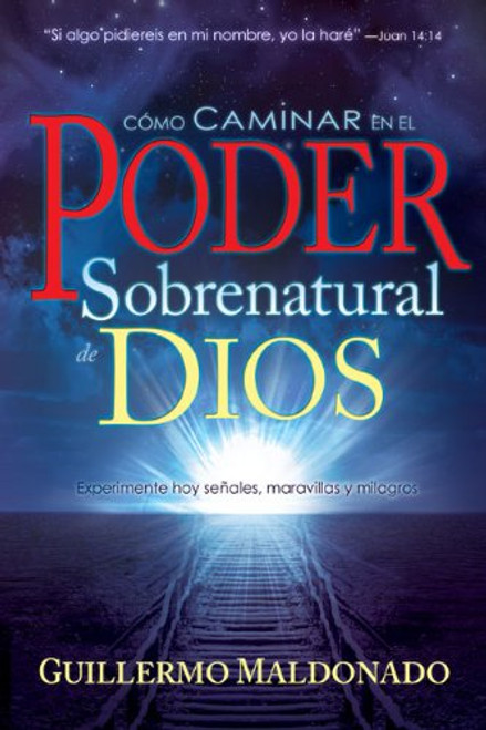 Como Caminar en el Poder Sobrenatural de Dios (How To Walk In The Supernatural Power Of God Spanish Edition)