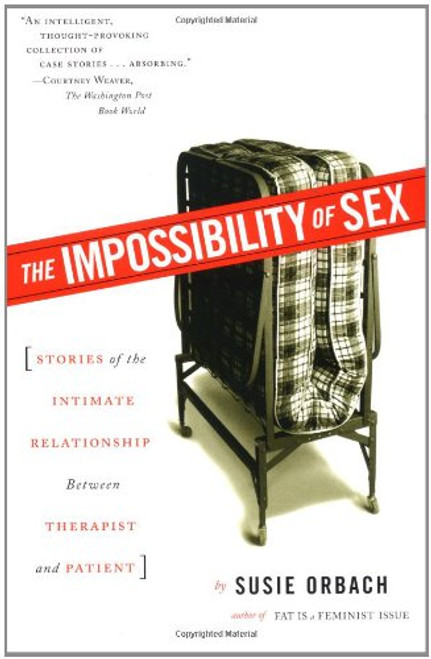 The Impossibility of Sex: Stories of the Intimate Relationship between Therapist and Patient
