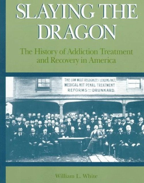 Slaying the Dragon: The History of Addiction Treatment and Recovery in America