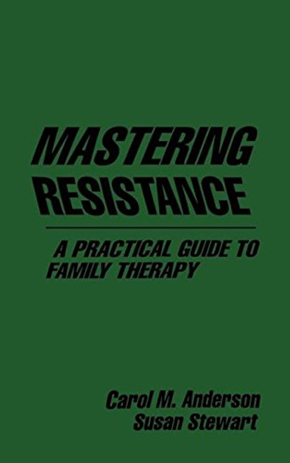 Mastering Resistance: A Practical Guide to Family Therapy (The Guilford Family Therapy Series)