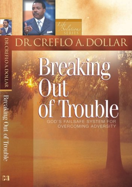 Breaking Out Of Trouble: God's Failsafe System For Overcoming Adversity (Life Solutions Series)